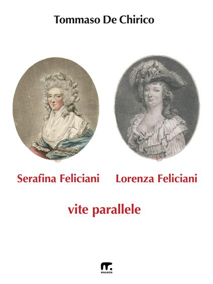 Serafina Feliciani e Lorenza Feliciani. Vite parallele - Tommaso De Chirico - copertina