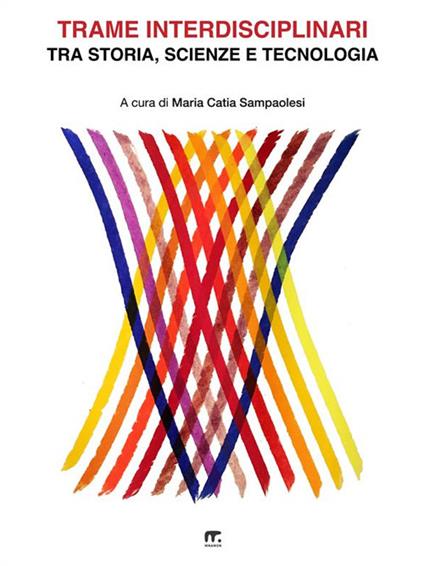 Trame interdisciplinari. Tra storia, scienze e tecnologia - Maria Catia Sampaolesi - ebook