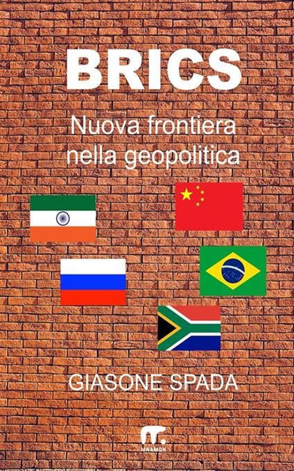 Brics. Nuova frontiera nella geopolitica - Giasone Spada - ebook