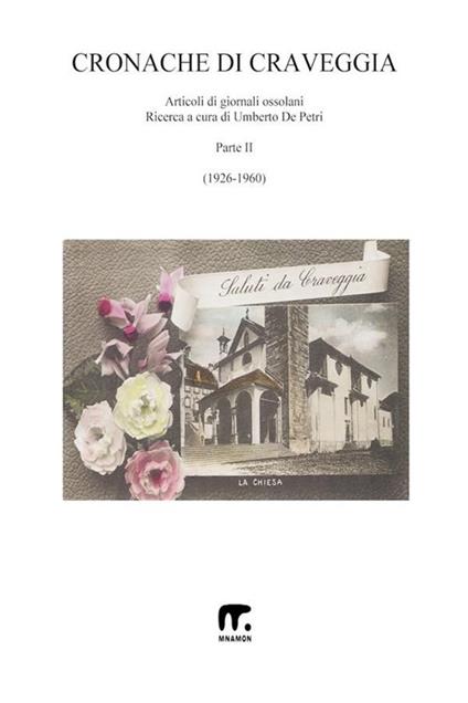 Cronache di Craveggia. Articoli di giornali ossolani. Vol. 2 - Umberto De Petri - ebook