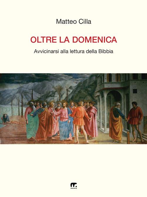 Oltre la domenica. Avvicinarsi alla lettura della Bibbia - Matteo Cilla - ebook