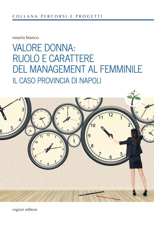 Valore donna. Ruolo e carattere del management al femminile. Il caso provincia di Napoli - Rosario Bianco - copertina