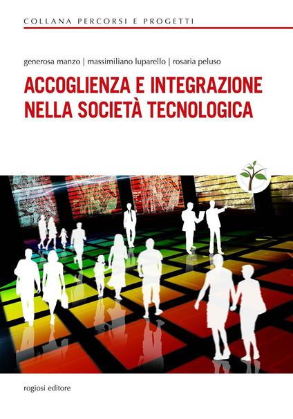 Accoglienza e integrazione nella società tecnologica - Generosa Manzo,Massimiliano Luparello,Rosaria Peluso - copertina