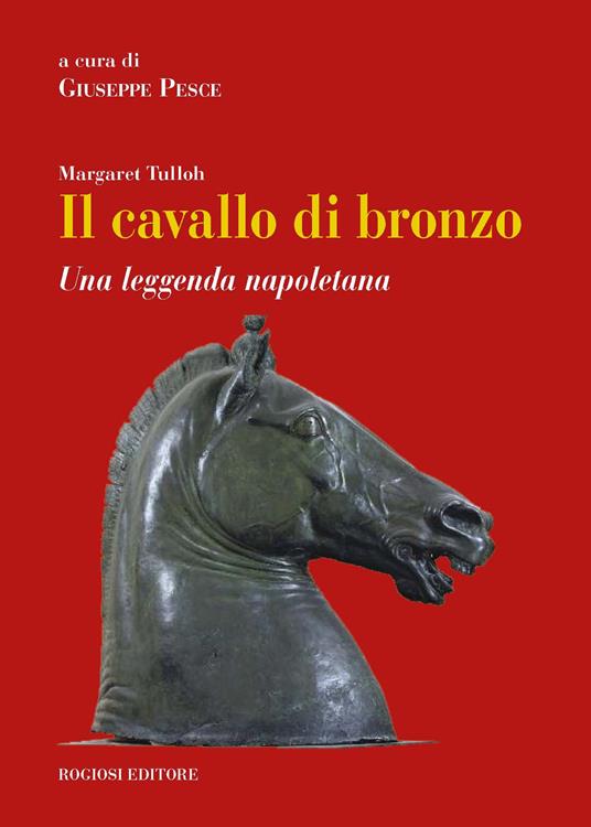 Il cavallo di bronzo. Una leggenda napoletana. Ediz. italiana e inglese - Margaret Tulloh - copertina