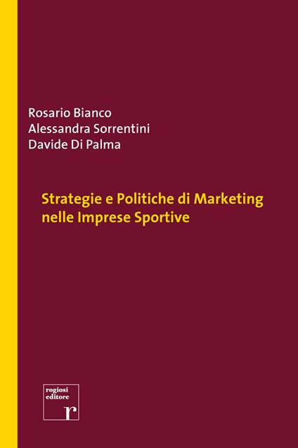 Strategie e politiche di marketing nelle imprese sportive - Rosario Bianco,Alessandra Sorrentini,Davide Di Palma - copertina