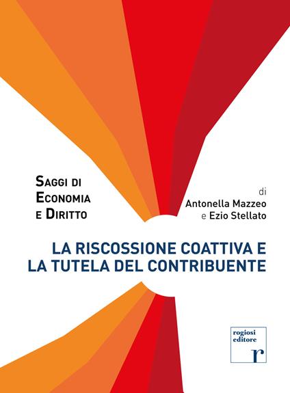La riscossione coattiva e la tutela del contribuente - Antonella Mazzeo,Ezio Stellato - copertina