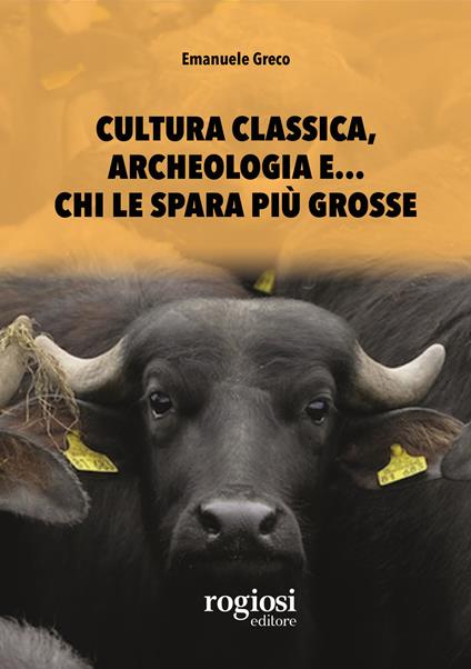 Cultura classica, archeologia e... chi le spara più grosse - Emanuele Greco - copertina