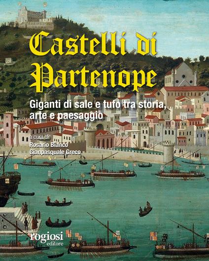 I castelli di Partenope. Giganti di sale e tufo tra storia, arte e paesaggio - copertina