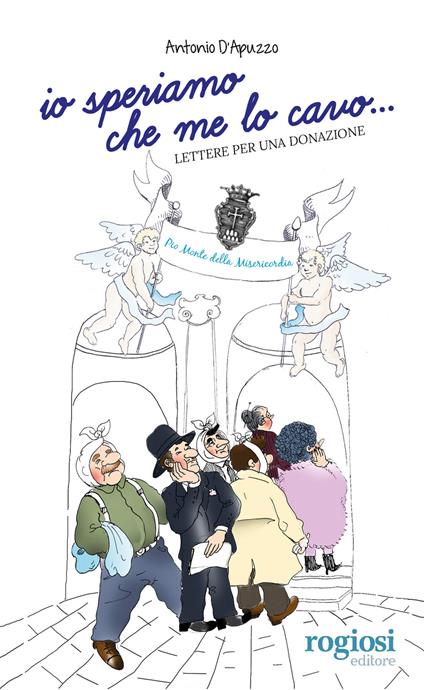 Io speriamo che me lo cavo... Lettere per una donazione - Antonio D'Apuzzo - copertina