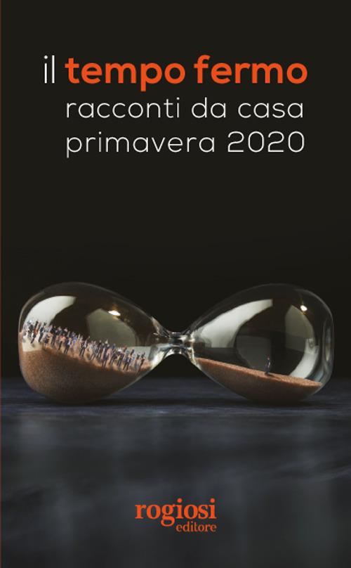 Il tempo fermo. Racconti da casa, primavera 2020 - copertina