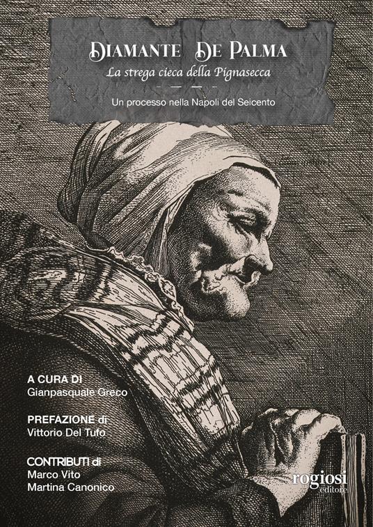 Diamante De Palma, la strega cieca della Pignasecca. Un processo nella Napoli del Seicento - copertina