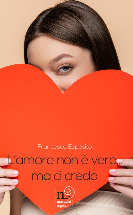L'amore non è vero... Ma ci credo - Francesca Esposito - copertina