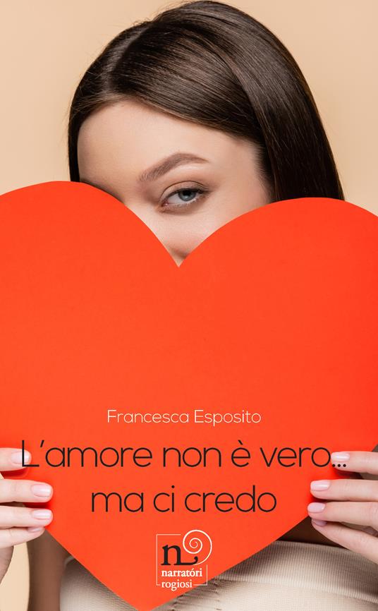 L'amore non è vero... Ma ci credo - Francesca Esposito - copertina