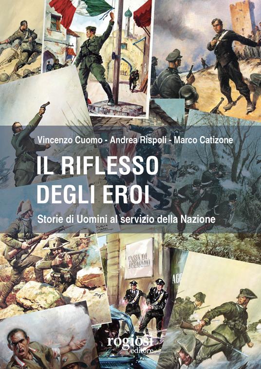 Il riflesso degli eroi. Storie di Uomini al servizio della Nazione - Vincenzo Cuomo,Andrea Rispoli,Marco Catizone - copertina