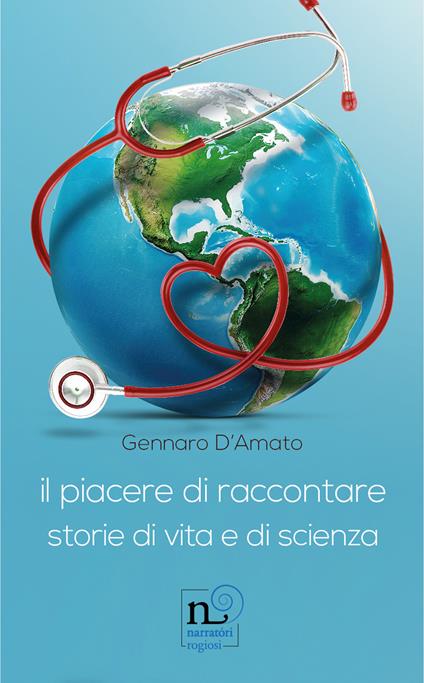 Il piacere di raccontare. Storie di vita e di scienza - Gennaro D'Amato - copertina