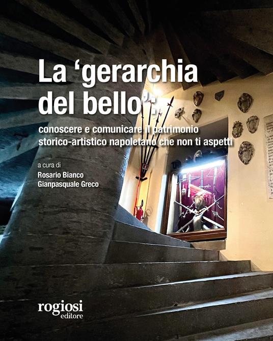 La «gerarchia del bello»: conoscere e comunicare il patrimonio storico-artistico napoletano che non ti aspetti - copertina