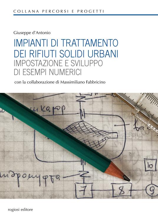 Impianti di trattamento dei rifiuti solidi urbani. Impostazione e sviluppo di esempi numerici - Giuseppe D'Antonio - copertina