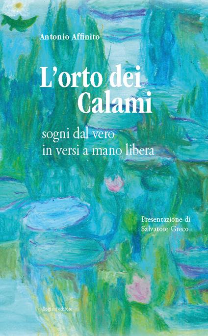 L'orto dei calami. Sogni dal vero in versi a mano libera - Antonio Affinito - copertina