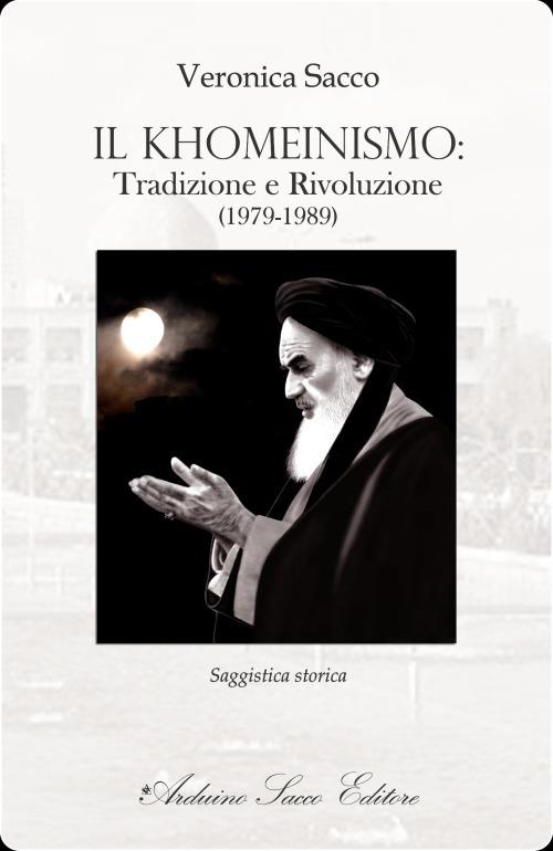 Il khomeinismo: tradizione e rivoluzione (1979-1989) - Veronica Sacco - copertina