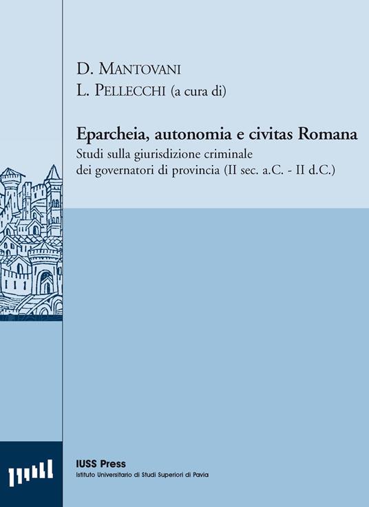 Eparcheia, autonomia e civitas romana. Studi sulla giurisdizione criminale dei governatori di provincia (II sec. a.C,-II sec. d.C.) - copertina