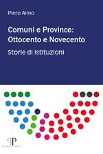 Comuni e province: Ottocento e Novecento. Storie di istituzioni