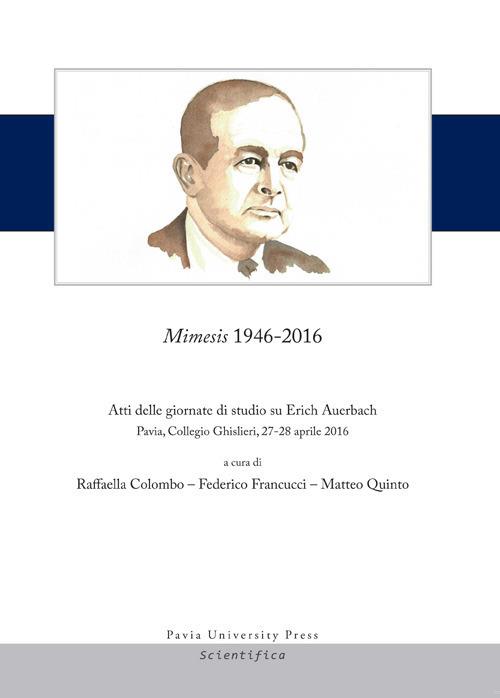 Mimesis 1946-2016. Atti delle giornate di studio su Erich Auerbach (Pavia, Collegio Ghislieri, 27-28 aprile 2016) - copertina