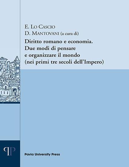 Diritto romano e economia. Due modi di pensare e organizzare il mondo (nei primi tre secoli dell'Impero) - copertina