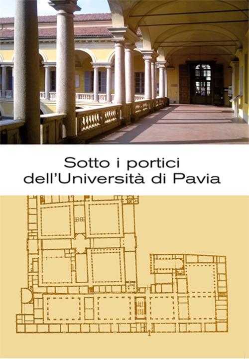 Sotto i portici dell'Università di Pavia. Itinerario tra lapidi e monumenti - Luisa Erba - copertina