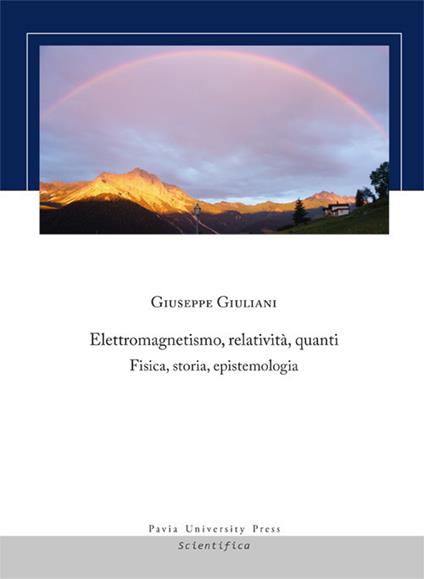 Elettromagnetismo, relatività, quanti. Fisica, storia, epistemologia - Giuseppe Giuliani - copertina