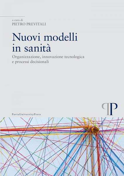 Nuovi modelli in sanità. Organizzazione, innovazione tecnologica e processi decisionali - Pietro Previtali - ebook
