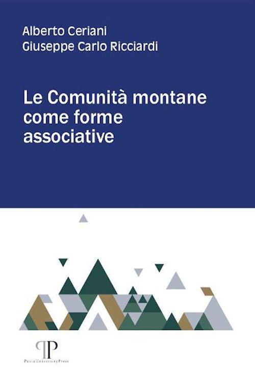 Le Comunità montane come forme associative - Alberto Ceriani,Giuseppe Carlo Ricciardi - copertina