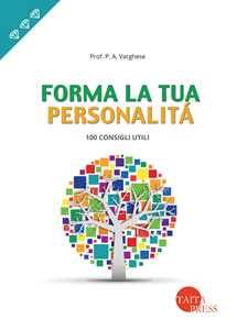 Forma la tua personalità. 100 consigli utili