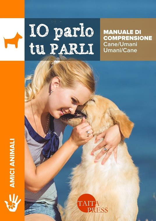 Io parlo tu parli. Manuale di comprensione cane/umani, umani/cane - Tito Olmini - copertina