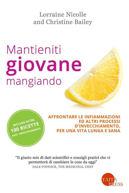 Mantieniti giovane mangiando. Affontare le infiammazioni ed altri processi d'invecchiamento, per una vita lunga e sana - Lorraine Nicolle,Christine Bailey - copertina