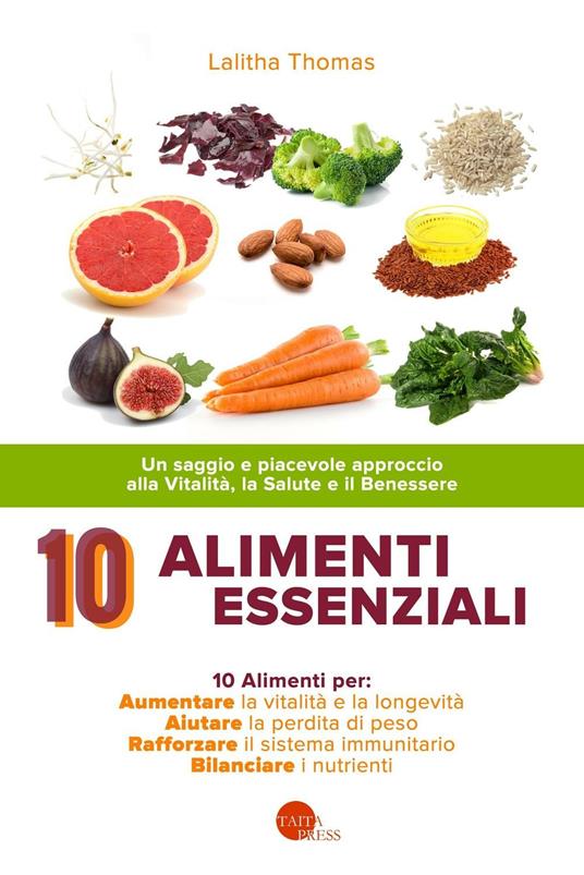 10 alimenti essenziali. Un saggio e piacevole approccio alla vitalità, la salute e il benessere - Lalitha Thomas - copertina