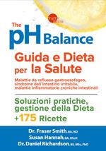 The pH balance. Guida e dieta per la salute. Malattie da reflusso gastroesofageo, sindrome dell'intestino irritabile, malattie infiammatorie croniche intestinali