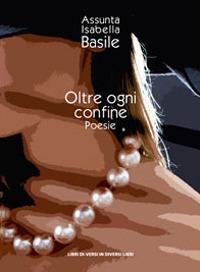Oltre ogni confine - Assunta Isabella Basile - copertina