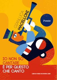 Io non so cantare. È per questo che canto - Gianluca Macelloni - copertina