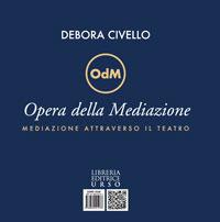 Opera della mediazione. Mediazione attraverso il teatro-Mediation through the theater, Editing Robert A. Creo - Debora Civello - copertina