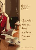 Quando non sai dove mettere l'amore