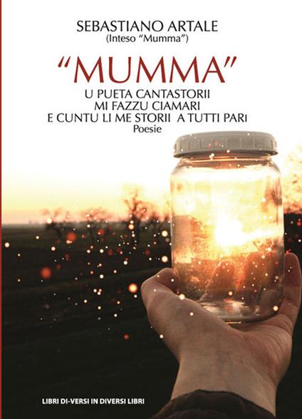 «Mumma» u pueta cantastorii mi fazzu ciamari, e cuntu li me storii a tutti pari - Sebastiano Artale - copertina