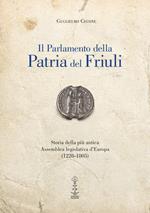 Il Parlamento della Patria del Friuli. Storia della più antica Assemblea legislativa d'Europa (1228-1805)
