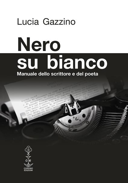 Nero su bianco. Manuale dello scrittore e del poeta - Lucia Gazzino - copertina