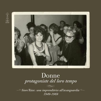 Donne protagoniste del loro tempo. Siore Rine: una imprenditrice all'avanguardia. 1949-1969 - copertina