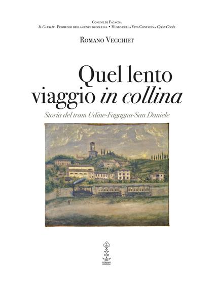 Quel lento viaggio in collina. Storia del tram Udine-Fagagna-San Daniele - Romano Vecchiet - copertina