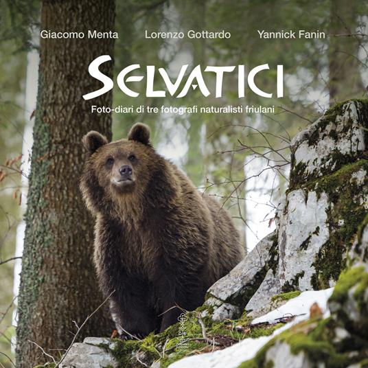 Selvatici. Foto-diari di tre fotografi naturalisti friulani - Giacomo Menta,Lorenzo Gottardo,Yannick Fanin - copertina