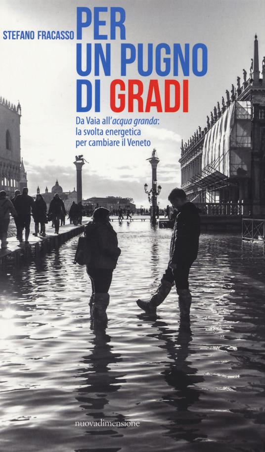 Per un pugno di gradi. Da Vaia all'acqua granda: la svolta energetica per cambiare il Veneto - Stefano Fracasso - copertina