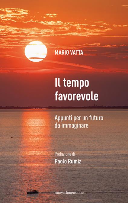 Il tempo favorevole. Appunti per un futuro da immaginare - Mario Vatta - copertina
