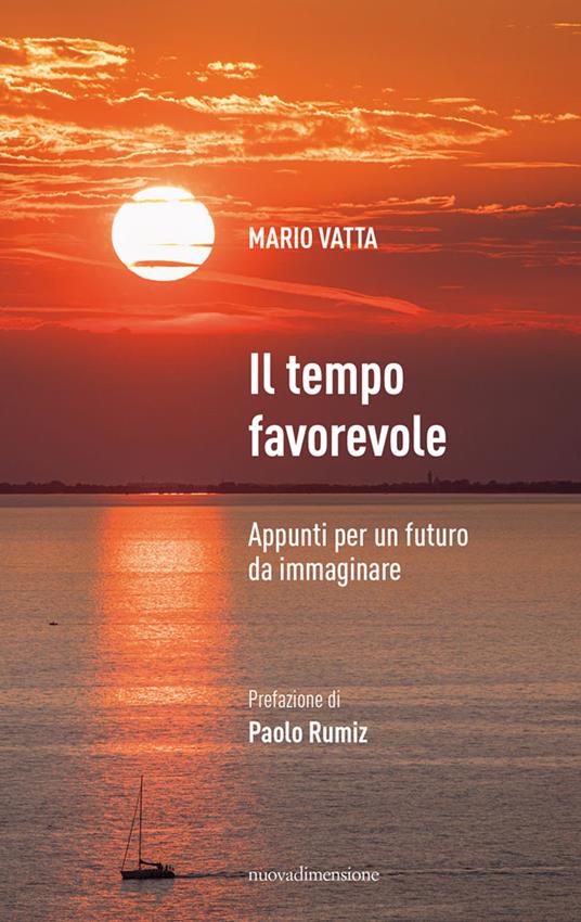 Il tempo favorevole. Appunti per un futuro da immaginare - Mario Vatta - copertina