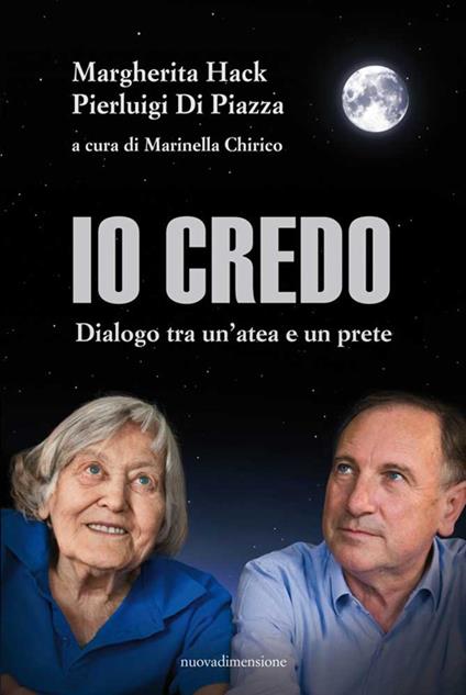 Io credo. Dialogo tra un'atea e un prete. Nuova ediz. - Margherita Hack,Pierluigi Di Piazza - copertina